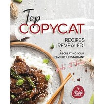 (영문도서) Top Copycat Recipes Revealed!: Recreating Your Favorite Restaurant Foods at Home Paperback, Independently Published, English, 9798359175739