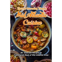 Discover Interesting Things in Mid Atlantic Cuisine: 25+ Selected Recipes to Traditional Meal of Mid... Paperback, Independently Published, English, 9798700947565