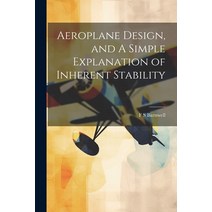 (영문도서) Aeroplane Design and A Simple Explanation of Inherent Stability Paperback, Legare Street Press, English, 9781021451682