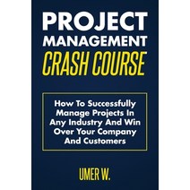 Project Management Crash Course: How To Successfully Manage Projects In Any Industry And Win Over Yo... Paperback, Independently Published, English, 9781090288431