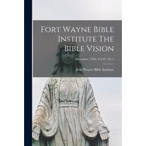 (영문도서) Fort Wayne Bible Institute The Bible Vision; December 1939 Vol IV No 2 Paperback, Hassell Street Press, English, 9781013748967