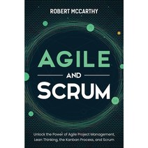 Agile and Scrum: Unlock the Power of Agile Project Management Lean Thinking the Kanban Process an... Paperback, Independently Published