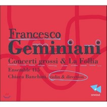 FRANCESCO GEMINIANI - CONCERTI GROSSI & LA FOLLIA/CHIARA BANCHINI 제미니아니 : 합주 협주곡 & 라 폴리아 EU수입반, 1CD