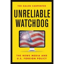 (영문도서) Unreliable Watchdog: The News Media and U.S. Foreign Policy Paperback, Cato Institute, English, 9781952223815