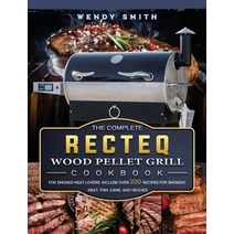 (영문도서) The Complete RECTEQ Wood Pellet Grill Cookbook: For Smoked Meat Lovers Include Over 200 Reci... Hardcover, Wendy Smith, English, 9781803202389