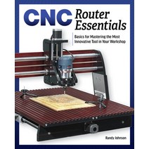 (영문도서) Cnc Router Essentials: The Basics for Mastering the Most Innovative Tool in Your Workshop Paperback, Cedar Lane Press, English, 9781950934126