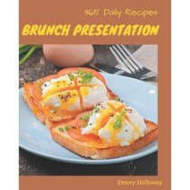 365 Daily Brunch Presentation Recipes: A Brunch Presentation Cookbook for All Generation Paperback, Independently Published