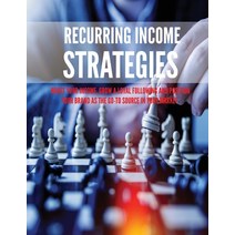 Recurring Income Strategies: Boost Your Income Grow a Loyal Following and Position Your Brand as Th... Paperback, Independently Published