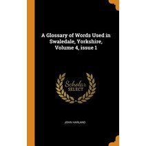 (영문도서) A Glossary of Words Used in Swaledale Yorkshire Volume 4 issue 1 Hardcover, Franklin Classics, English, 9780342143177