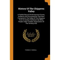 (영문도서) History Of The Chippewa Valley: A Faithful Record Of All Important Events Incidents And Circ... Paperback, Franklin Classics, English, 9780343464585