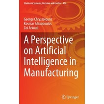 (영문도서) A Perspective on Artificial Intelligence in Manufacturing Hardcover, Springer, English, 9783031218279