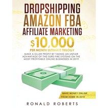 Dropshipping Amazon FBA Affiliate Marketing: $10 000/mo Ultimate Trilogy Make a Killer Profit by T... Paperback, Create Your Reality, English, 9781953693808