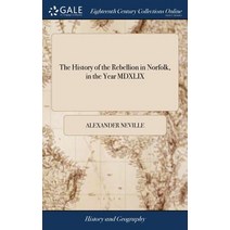 (영문도서) The History of the Rebellion in Norfolk in the Year MDXLIX: Which was Conducted by Robert Kett Hardcover, Gale Ecco, Print Editions, English, 9781379457145