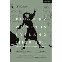 (영문도서) Plays by Women in Ireland (1926-33): Feminist Theatres of Freedom and Resistance: Distinguish... Paperback, Methuen Drama, English, 9781350234635