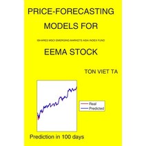 Price-Forecasting Models for iShares MSCI Emerging Markets Asia Index Fund EEMA Stock Paperback, Independently Published