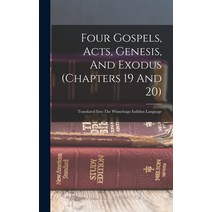 (영문도서) Four Gospels Acts Genesis And Exodus (chapters 19 And 20): Translated Into The Winnebago I... Hardcover, Legare Street Press, English, 9781017255980