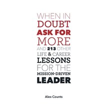 When in Doubt Ask for More: And 213 Other Life and Career Lessons for the Mission-Driven Leader Paperback, Rivertowns Books, English, 9780979008078