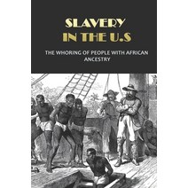 Slavery In The U.S: The Whoring Of People With African Ancestry: What Are The Devaluation Of Black M... Paperback, Independently Published, English, 9798743176038