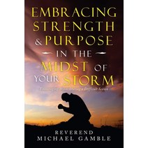 (영문도서) Embracing Strength & Purpose in the Midst of Your Storm: Encouraging Words During a Difficult... Paperback, WestBow Press, English, 9781664237087