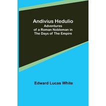 (영문도서) Andivius Hedulio: Adventures of a Roman Nobleman in the Days of the Empire Paperback, Alpha Edition, English, 9789355348838