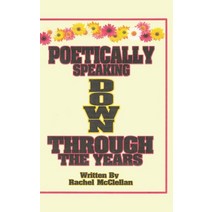 (영문도서) Poetically Speaking Down Through the Years Hardcover, Christian Faith Publishing,..., English, 9781098099046