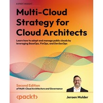 Multi-Cloud Strategy for Cloud Architects 2/E : Learn how to adopt and manage public c..., Packt Publishing