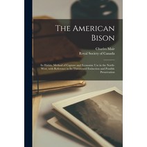 (영문도서) The American Bison [microform]: Its Habits Method of Capture and Economic Use in the North-w... Paperback, Legare Street Press, English, 9781015332089