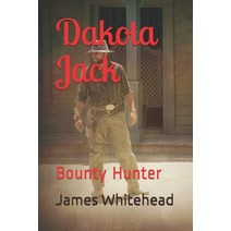 Dakota Jack: Bounty Hunter Paperback, Independently Published, English, 9781089358800