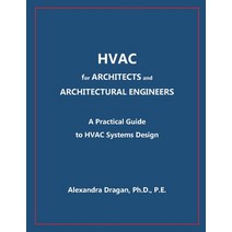 HVAC for ARCHITECTS and ARCHITECTURAL ENGINEERS: A Practical Guide to HVAC Design Paperback, Dr. Alexandra Dragan, English, 9781637522363