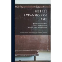 (영문도서) The Free Expansion of Gases: Memoirs by Gay-Lussac Joule and Joule and Thomson; Hardcover, Legare Street Press, English, 9781013826627