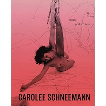 Carolee Schneemann: Body Politics [Hardcover]