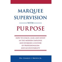 Marquee Supervision with Purpose: How to Coach Lead and Invest in the Modern Employee and Establis... Hardcover, Dr. Charles I. Brown Jr., English, 9781736679814