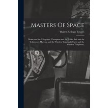 (영문도서) Masters Of Space: Morse and the Telegraph; Thompson and the Cable; Bell and the Telephone; Ma... Paperback, Legare Street Press, English, 9781015067738