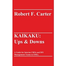 (영문도서) Kaikaku: Ups & Downs: A Guide for Interim CROs and DIY Management Teams in SMEs. Hardcover, Tredition Gmbh, English, 9783347350465