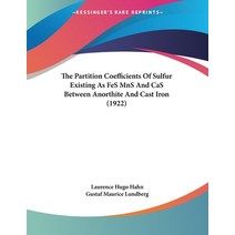 The Partition Coefficients Of Sulfur Existing As FeS MnS And CaS Between Anorthite And Cast Iron (1922) Paperback, Kessinger Publishing, English, 9781120912480