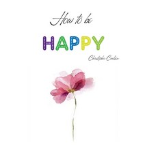 (영문도서) How To Be Happy Paperback, Independently Published, English, 9798464044500