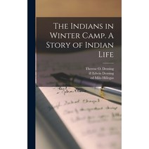 (영문도서) The Indians in Winter Camp. A Story of Indian Life Hardcover, Hassell Street Press, English, 9781013440007