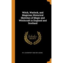 (영문도서) Witch Warlock and Magician; Historical Sketches of Magic and Witchcraft in England and Scot... Hardcover, Franklin Classics, English, 9780342853991