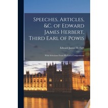 (영문도서) Speeches Articles &c. of Edward James Herbert Third Earl of Powis: With Selections From Hi... Paperback, Legare Street Press, English, 9781019078723