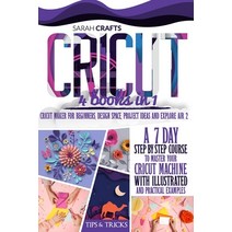 Cricut: 4 books in 1: Cricut Maker For Beginners Design Space Project Ideas and Explore Air 2. A 7... Paperback, Independently Published