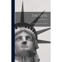 (영문도서) The Sieve: Or Revelations of the Man Mill Hardcover, Legare Street Press, English, 9781017900101