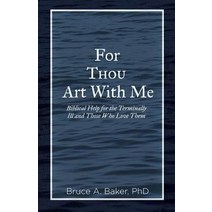For Thou Art With Me: Biblical Help for the Terminally Ill and Those Who Love Them Paperback, Grace Acres, Inc., English, 9781602650589