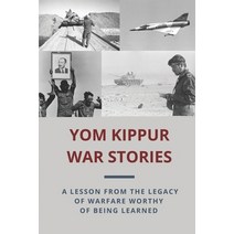 (영문도서) Yom Kippur War Stories: A Lesson From The Legacy Of Warfare Worthy Of Being Learned: Yom Kipp... Paperback, Independently Published, English, 9798537795520