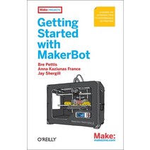 (영문도서) Getting Started with Makerbot: A Hands-On Introduction to Affordable 3D Printing Paperback, Make Community, LLC, English, 9781449338657