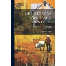 (영문도서) The History of Winnebago County Ill: Its Past and Present Paperback, Legare Street Press, English, 9781021347626