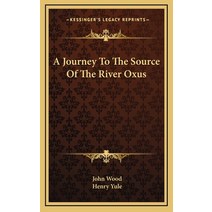 (영문도서) A Journey To The Source Of The River Oxus Hardcover, Kessinger Publishing, English, 9781163557822