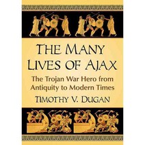 The Many Lives of Ajax: The Trojan War Hero from Antiquity to Modern Times, McFarland Publishing