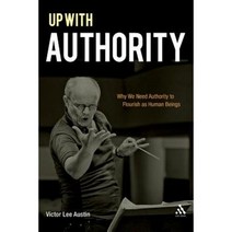 Up with Authority: Why We Need Authority to Flourish as Human Beings Paperback, T & T Clark International