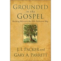 Grounded in the Gospel: Building Believers the Old-Fashioned Way Paperback, Baker Books