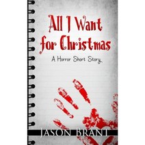 All I Want for Christmas: A Horror Short Story Paperback, Createspace